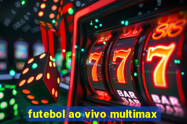 futebol ao vivo multimax